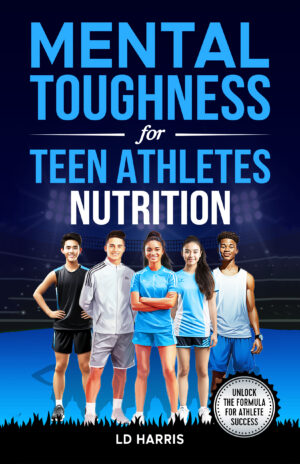 Mental Toughness for Teen Athletes: Nutrition